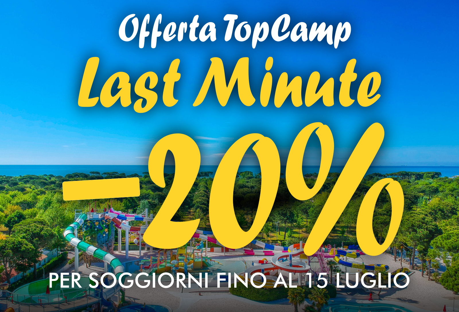 Offerta TopCamp - Last Minute Giugno-Luglio 2024 -20% - Per soggiorni fino al 15 luglio.